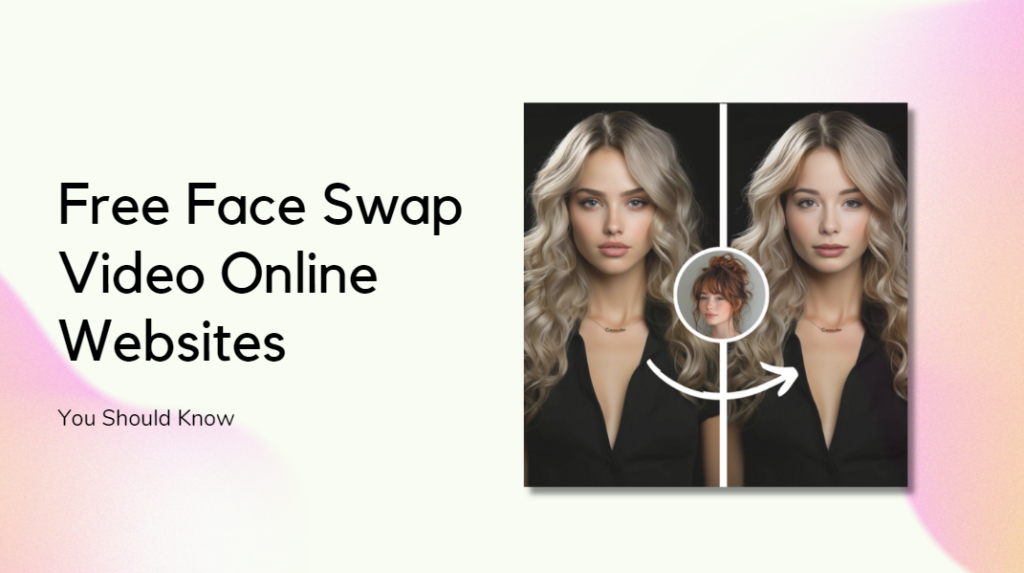 Top 7 Free Face Swap Video Online in 2025 You Should Know